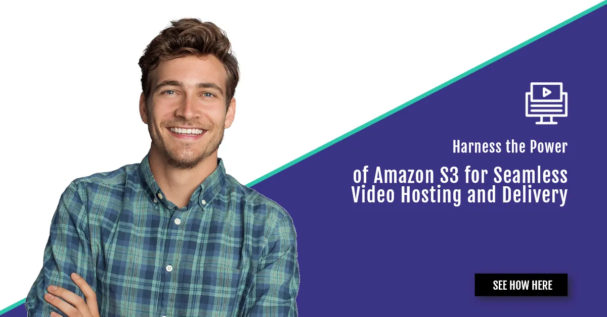 Harness the Power of Amazon S3 for Seamless Video Hosting and Delivery