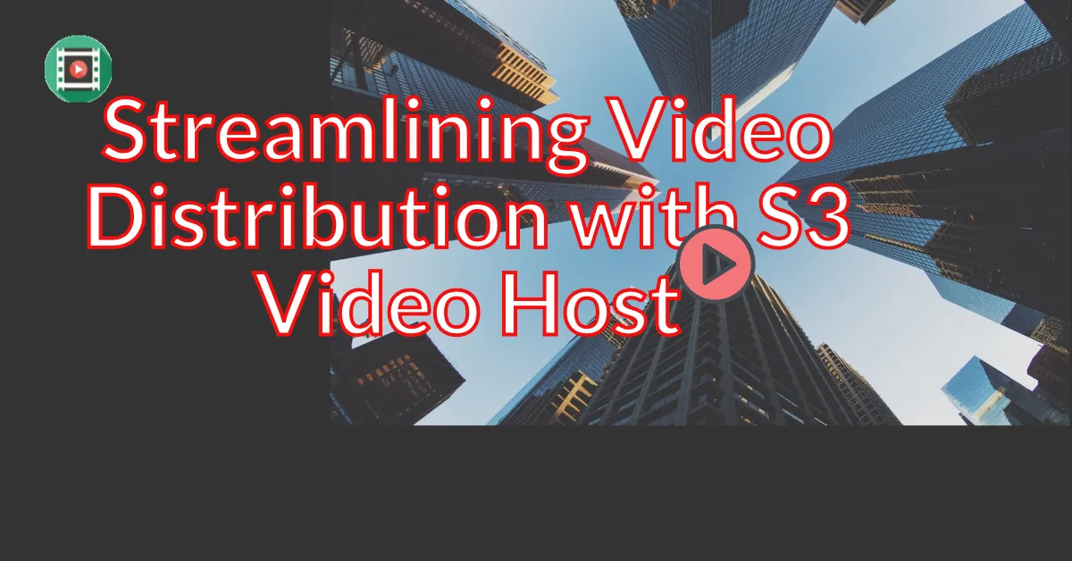 Streamlining Video Distribution with S3 Video Host