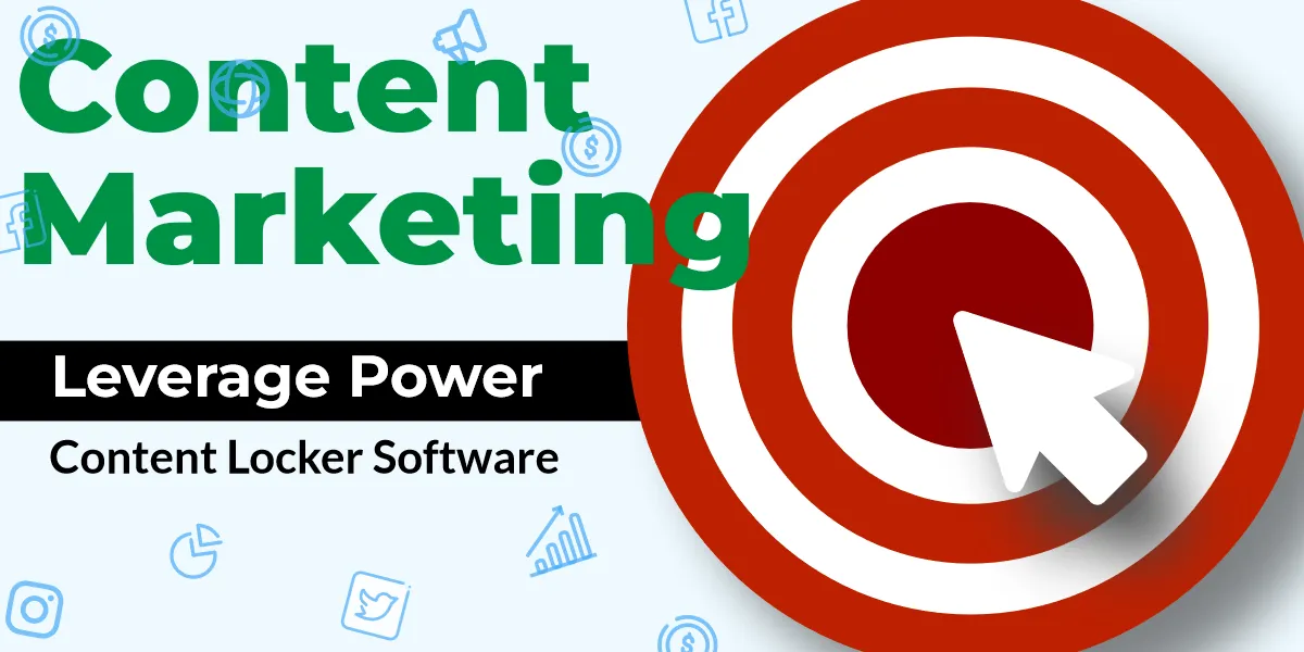 Use Content Marketing to Leverage the Power of Content Locker Software